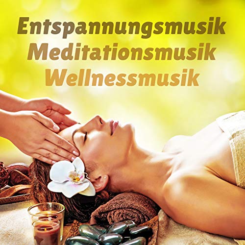 Entspannungsmusik Meditationsmusik Wellnessmusik