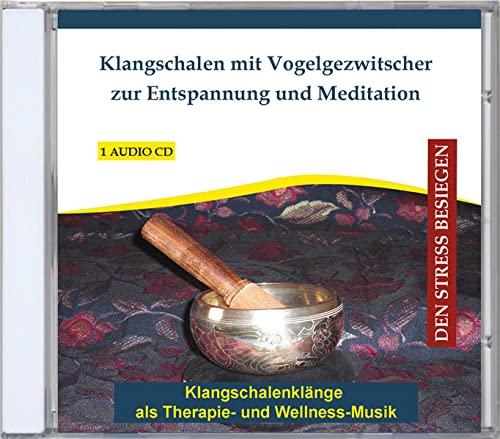 Klangschalen mit Vogelgezwitscher zur Entspannung und Meditation - Klangschalenklänge als Therapie- und Wellness-Musik - Entspannungsmusik - Meditationsmusik - CD