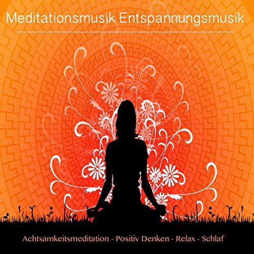 Meditationsmusik Entspannungsmusik: Achtsamkeitsmeditation, Positiv Denken, Relax und Schlaf